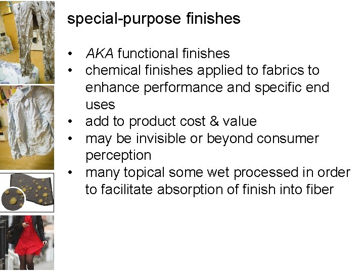 special-purpose finishes • AKA functional finishes • chemical finishes applied to fabrics to enhance