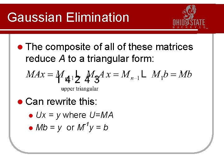 Gaussian Elimination l The composite of all of these matrices reduce A to a