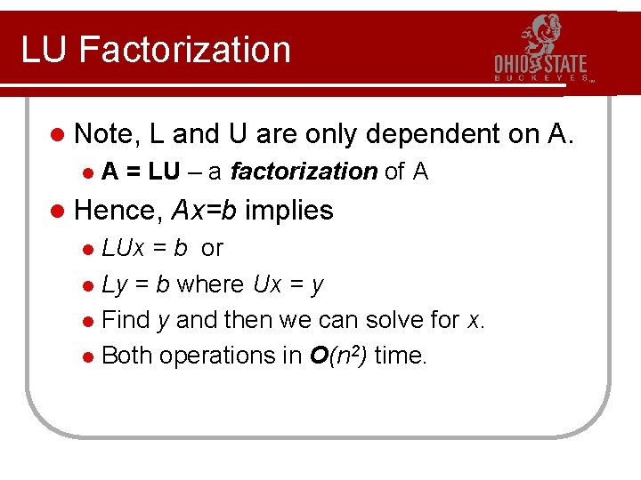 LU Factorization l Note, l L and U are only dependent on A. A