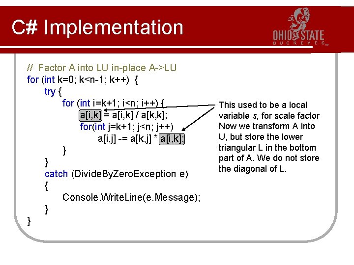 C# Implementation // Factor A into LU in-place A->LU for (int k=0; k<n-1; k++)