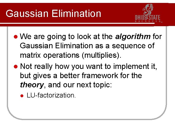 Gaussian Elimination l We are going to look at the algorithm for Gaussian Elimination