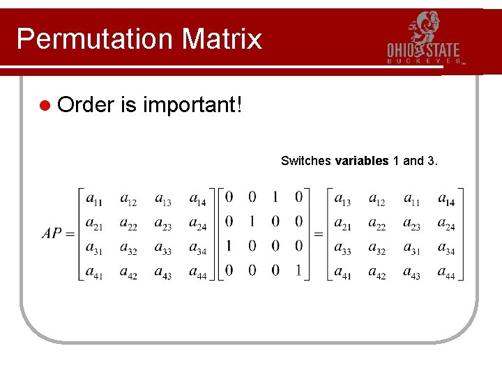 Permutation Matrix l Order is important! Switches variables 1 and 3. 