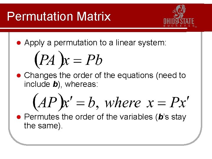 Permutation Matrix l Apply a permutation to a linear system: l Changes the order