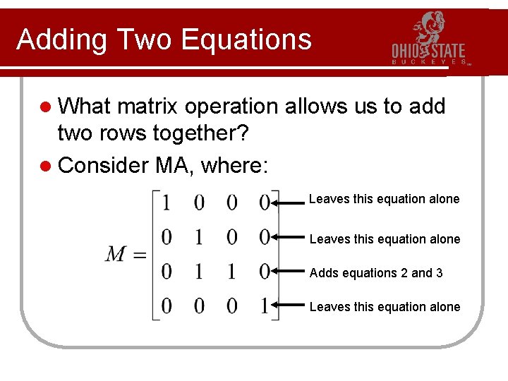 Adding Two Equations l What matrix operation allows us to add two rows together?