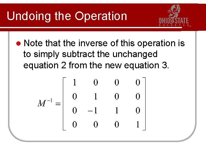 Undoing the Operation l Note that the inverse of this operation is to simply