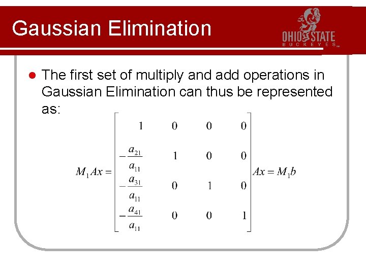 Gaussian Elimination l The first set of multiply and add operations in Gaussian Elimination