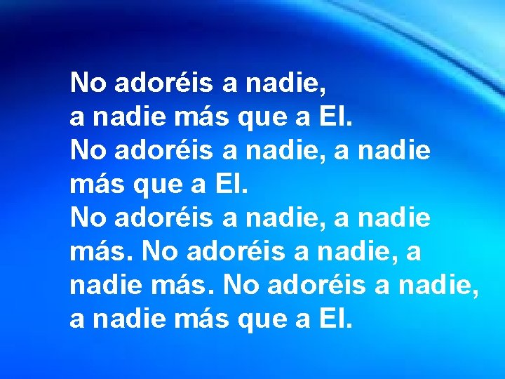 Fiesta de la No adoréis a nadie, Eucaristía a nadie más que a El.