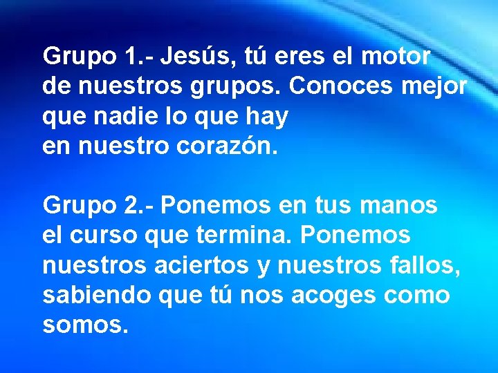 Grupo 1. - Jesús, tú eres el motor Fiesta de la de nuestros grupos.