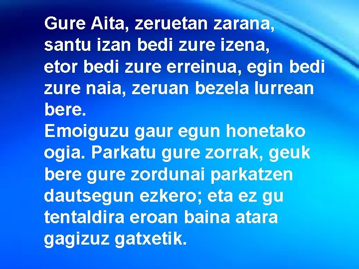 Gure Aita, zeruetan zarana, Fiesta de la santu izan bedi zure izena, etor bedi