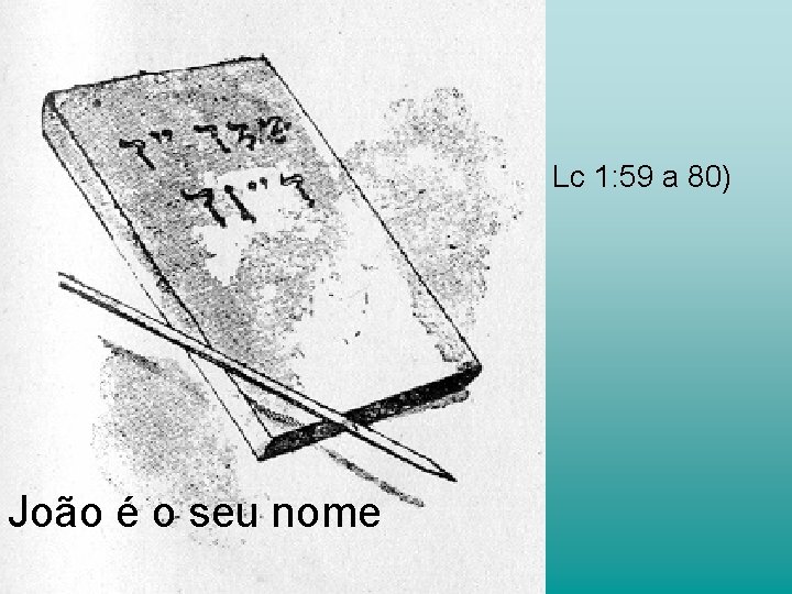 Lc 1: 59 a 80) João é o seu nome 