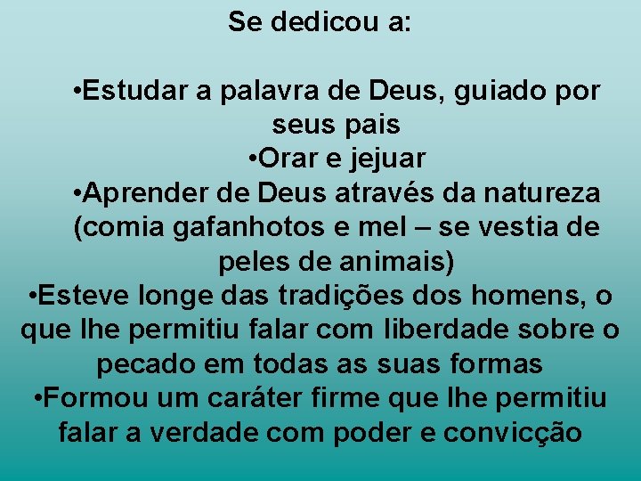 Se dedicou a: • Estudar a palavra de Deus, guiado por seus pais •