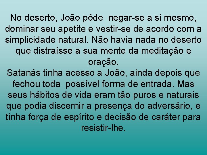 No deserto, João pôde negar-se a si mesmo, dominar seu apetite e vestir-se de