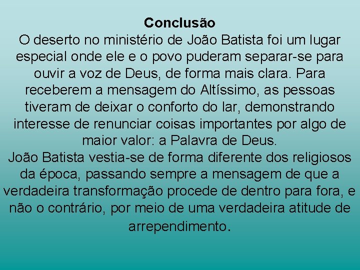 Conclusão O deserto no ministério de João Batista foi um lugar especial onde ele