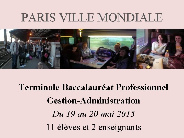 PARIS VILLE MONDIALE Terminale Baccalauréat Professionnel Gestion-Administration Du 19 au 20 mai 2015 11