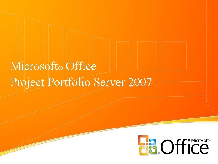 Microsoft® Office Project Portfolio Server 2007 