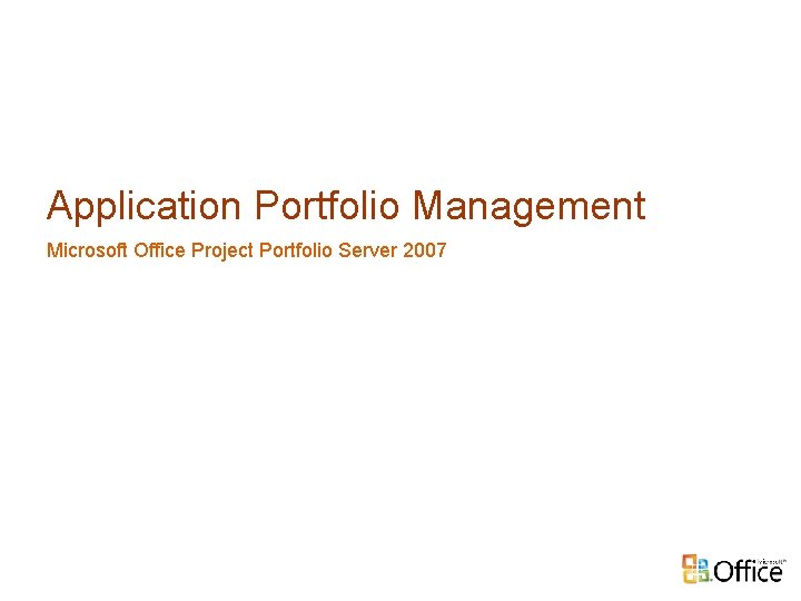 Application Portfolio Management Microsoft Office Project Portfolio Server 2007 