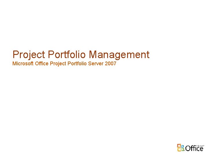 Project Portfolio Management Microsoft Office Project Portfolio Server 2007 