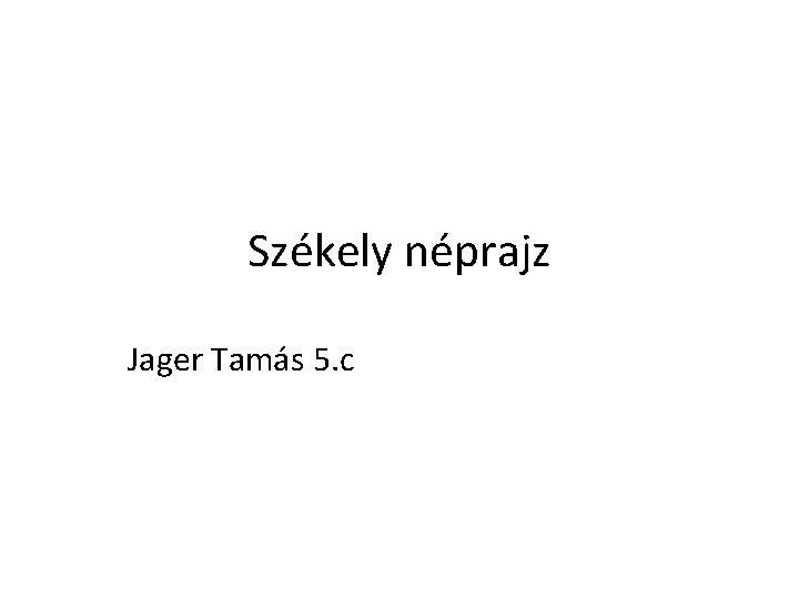 Székely néprajz Jager Tamás 5. c 