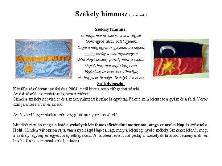 Székely himnusz (forrás: wiki) Székely himnusz: Ki tudja merre, merre visz a végzet Göröngyös