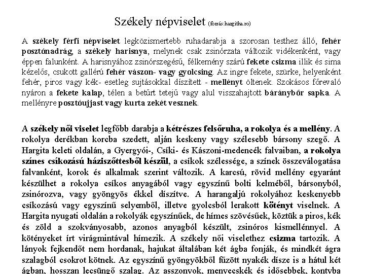 Székely népviselet (forrás: hargitha. ro) A székely férfi népviselet legközismertebb ruhadarabja a szorosan testhez Székely népviselet (forrás: hargitha. ro) A székely férfi népviselet legközismertebb ruhadarabja a szorosan testhez