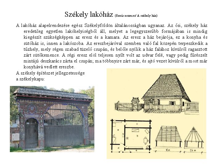 Székely lakóház (forrás: eszm. ro/ A székely ház) A lakóház alapelrendezése egész Székelyföldön általánosságban