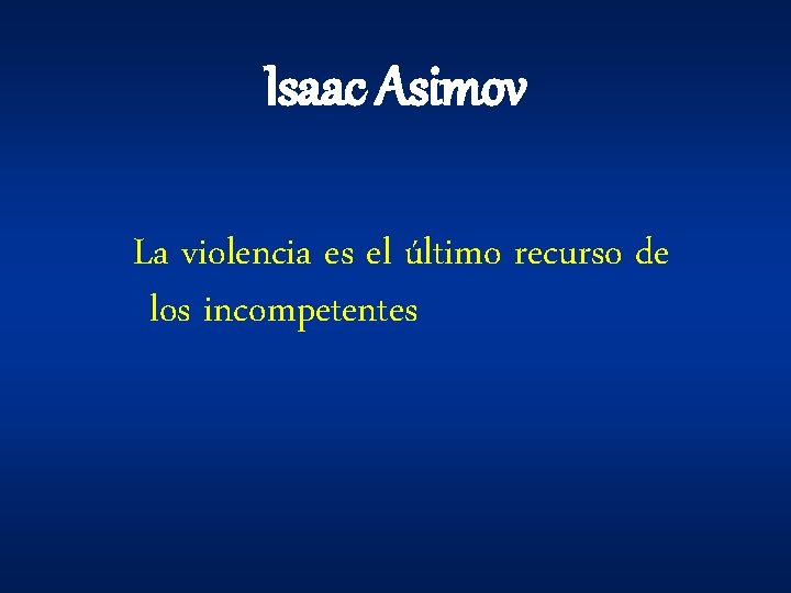 Isaac Asimov La violencia es el último recurso de los incompetentes Isaac Asimov La violencia es el último recurso de los incompetentes