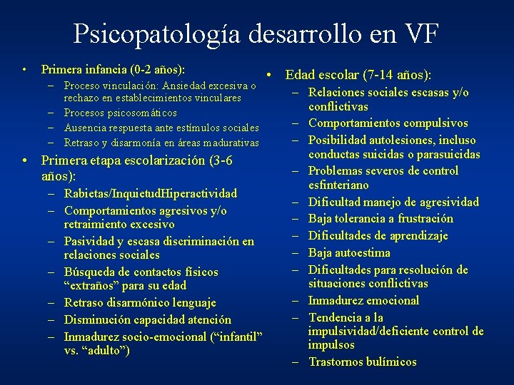 Psicopatología desarrollo en VF • Primera infancia (0 -2 años): – Proceso vinculación: Ansiedad Psicopatología desarrollo en VF • Primera infancia (0 -2 años): – Proceso vinculación: Ansiedad
