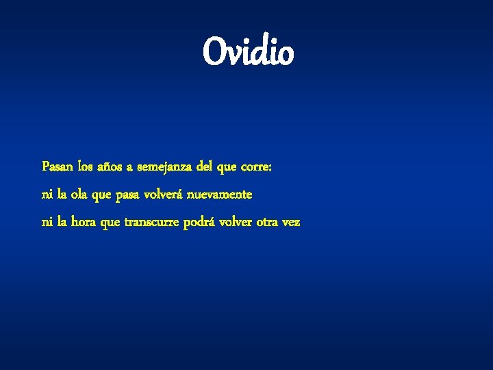 Ovidio Pasan los años a semejanza del que corre: ni la ola que pasa Ovidio Pasan los años a semejanza del que corre: ni la ola que pasa