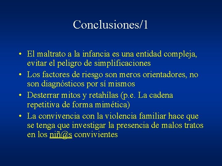 Conclusiones/1 • El maltrato a la infancia es una entidad compleja, evitar el peligro Conclusiones/1 • El maltrato a la infancia es una entidad compleja, evitar el peligro