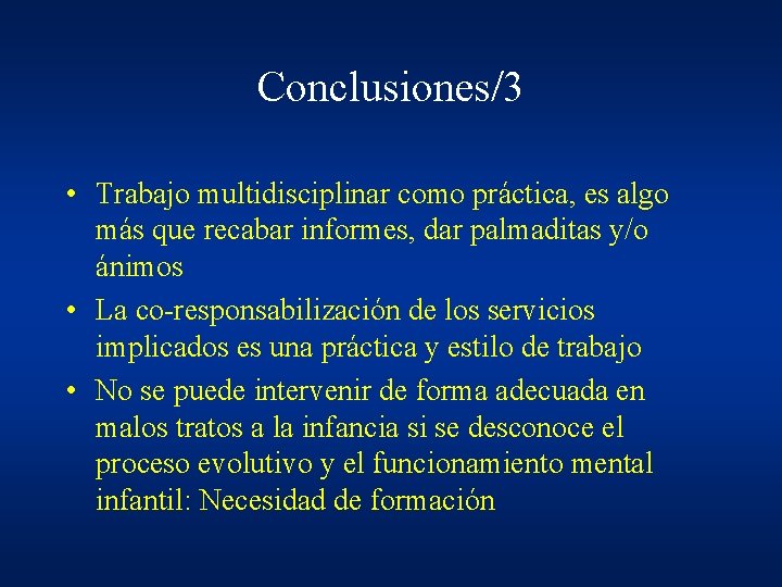 Conclusiones/3 • Trabajo multidisciplinar como práctica, es algo más que recabar informes, dar palmaditas Conclusiones/3 • Trabajo multidisciplinar como práctica, es algo más que recabar informes, dar palmaditas