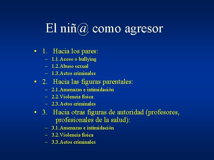 El niñ@ como agresor • 1. Hacia los pares: – 1. 1. Acoso o El niñ@ como agresor • 1. Hacia los pares: – 1. 1. Acoso o
