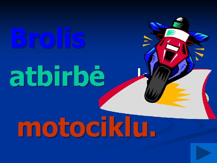 Brolis atbirbė kuo? motociklu. 