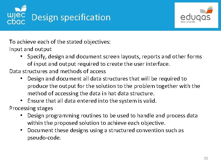 Design specification To achieve each of the stated objectives: Input and output • Specify,