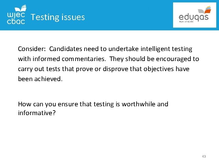 Testing issues Consider: Candidates need to undertake intelligent testing with informed commentaries. They should