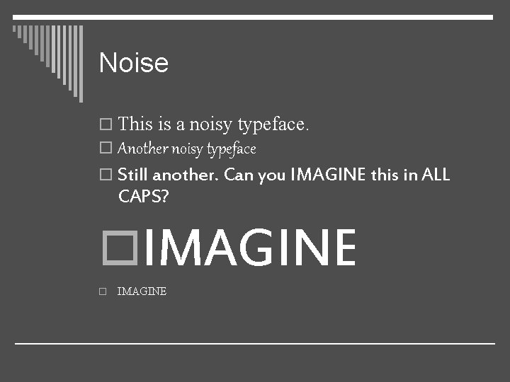 Noise o This is a noisy typeface. o Another noisy typeface o Still another.