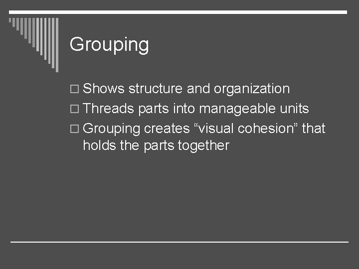 Grouping o Shows structure and organization o Threads parts into manageable units o Grouping