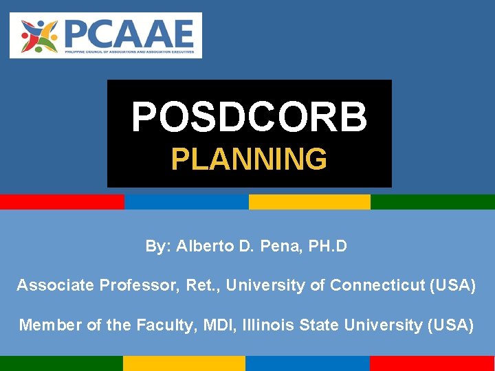 POSDCORB PLANNING By: Alberto D. Pena, PH. D Associate Professor, Ret. , University of