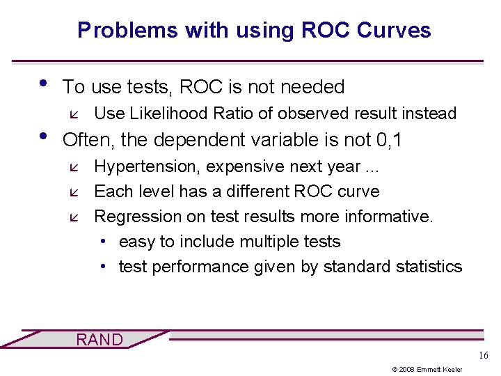 Problems with using ROC Curves • • To use tests, ROC is not needed