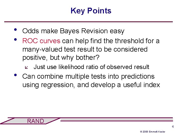 Key Points • • • Odds make Bayes Revision easy ROC curves can help