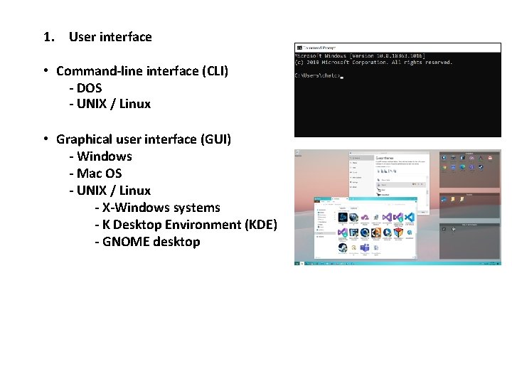 1. User interface • Command-line interface (CLI) - DOS - UNIX / Linux •