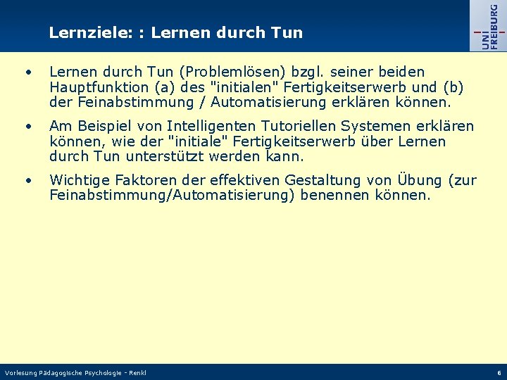 Lernziele: : Lernen durch Tun • Lernen durch Tun (Problemlösen) bzgl. seiner beiden Hauptfunktion Lernziele: : Lernen durch Tun • Lernen durch Tun (Problemlösen) bzgl. seiner beiden Hauptfunktion