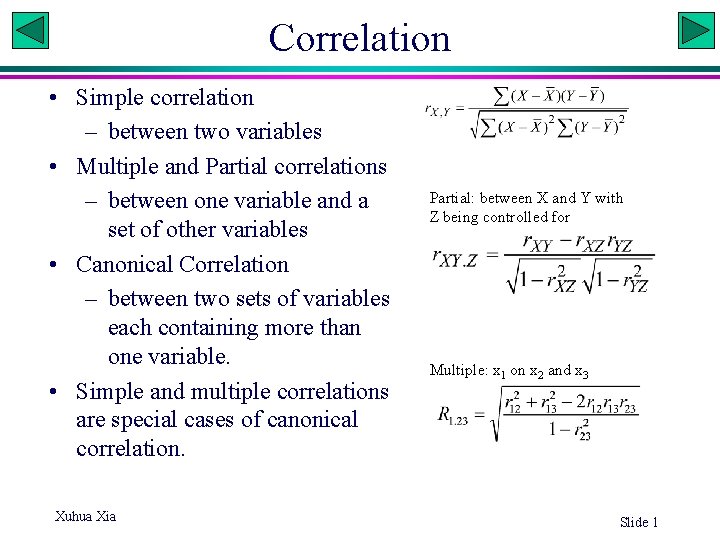 Correlation • Simple correlation – between two variables • Multiple and Partial correlations –