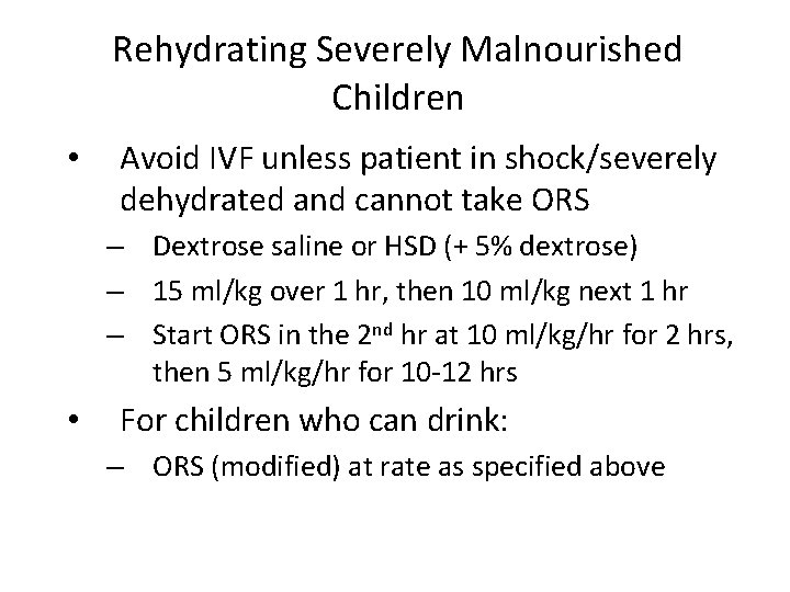 Rehydrating Severely Malnourished Children • Avoid IVF unless patient in shock/severely dehydrated and cannot