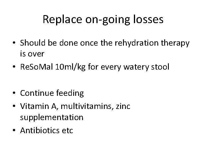 Replace on-going losses • Should be done once the rehydration therapy is over •