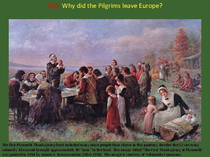 LEQ: Why did the Pilgrims leave Europe? The first Plymouth Thanksgiving feast included many