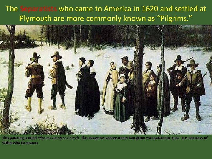 The Separatists who came to America in 1620 and settled at Plymouth are more