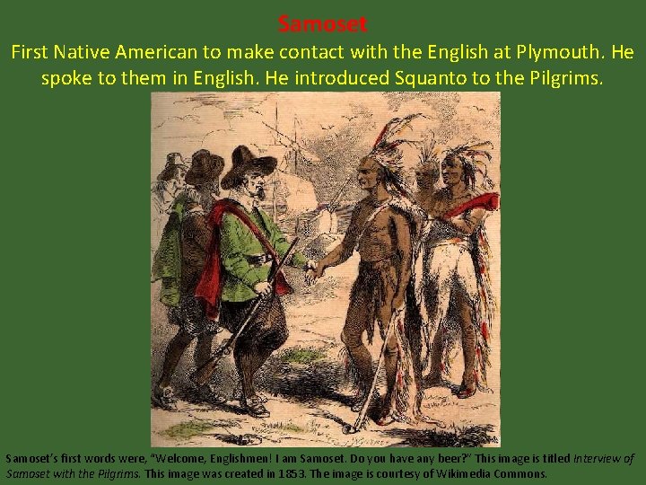 Samoset First Native American to make contact with the English at Plymouth. He spoke
