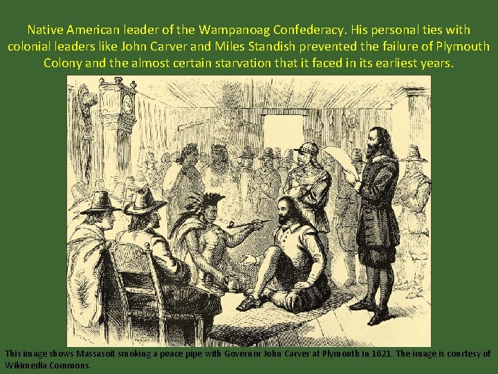 Native American leader of the Wampanoag Confederacy. His personal ties with colonial leaders like