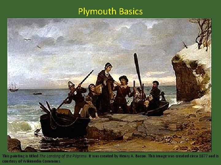 Plymouth Basics This painting is titled The Landing of the Pilgrims. It was created