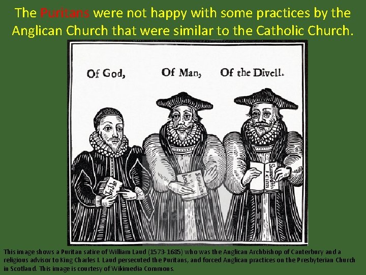 The Puritans were not happy with some practices by the Anglican Church that were